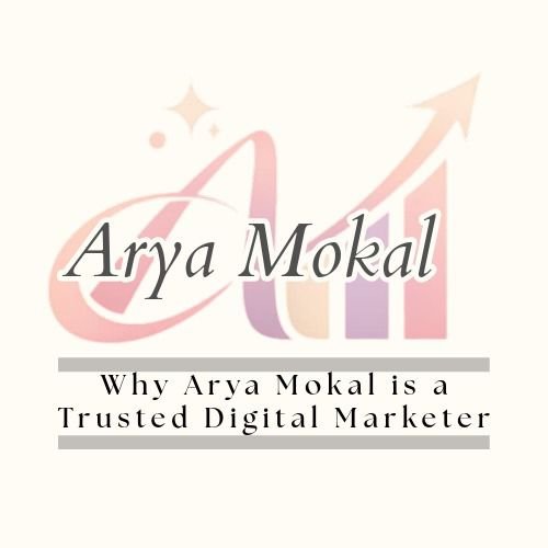 Why Arya Mokal is a Trusted Digital Marketer in Mira Road Mumbai